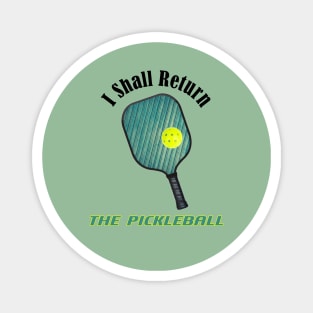 I Shall Return the Pickleball Magnet